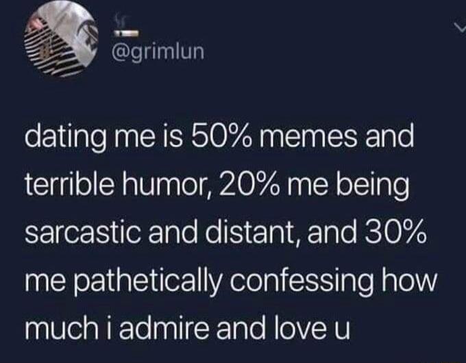 m gnmun dating me is 50 memes and terrible humor 20 me being CElfe o ple No N EaTalo RSTO573 me pathetically confessing how much i admire and love u