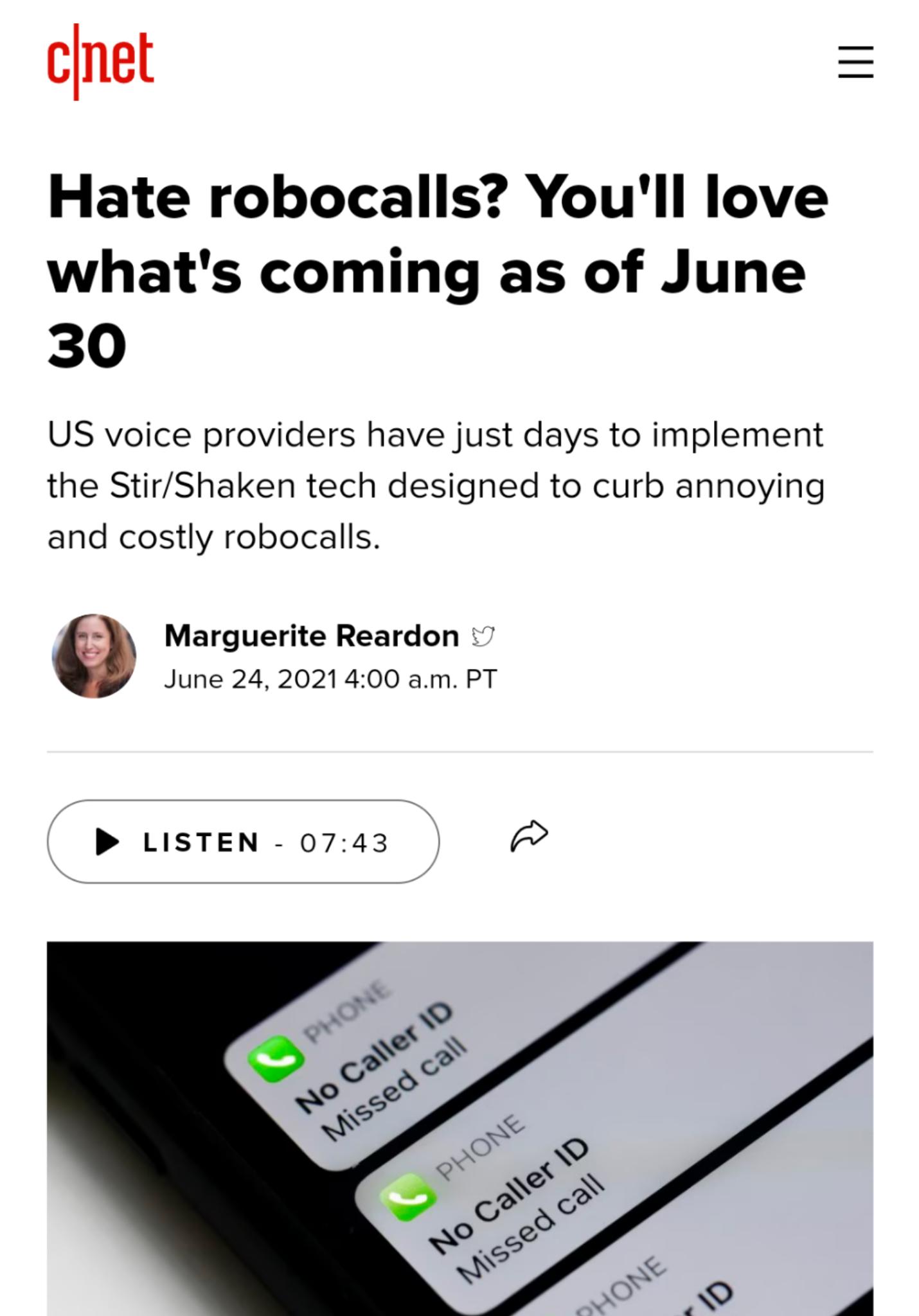 cnet Hate robocalls Youll love whats coming as of June 30 US voice providers have just days to implement the StirShaken tech designed to curb annoying and costly robocalls Marguerite Reardon 7 June 24 2021400 am PT P LISTEN 0743