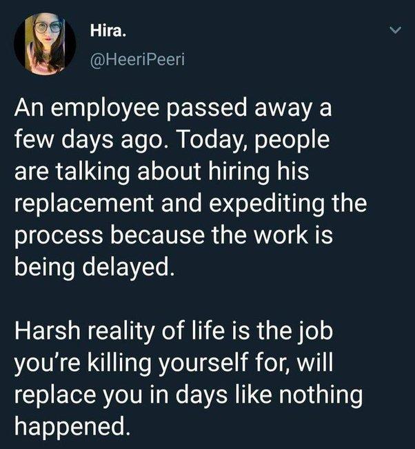 Hira N _ HeeriPeeri An employee passed away a 1WA 1 VESTTo o M Koo AN oTTo o are talking about hiring his replacement and expediting the process because the work is being delayed Harsh reality of life is the job youre killing yourself for will replace you in days like nothing happened