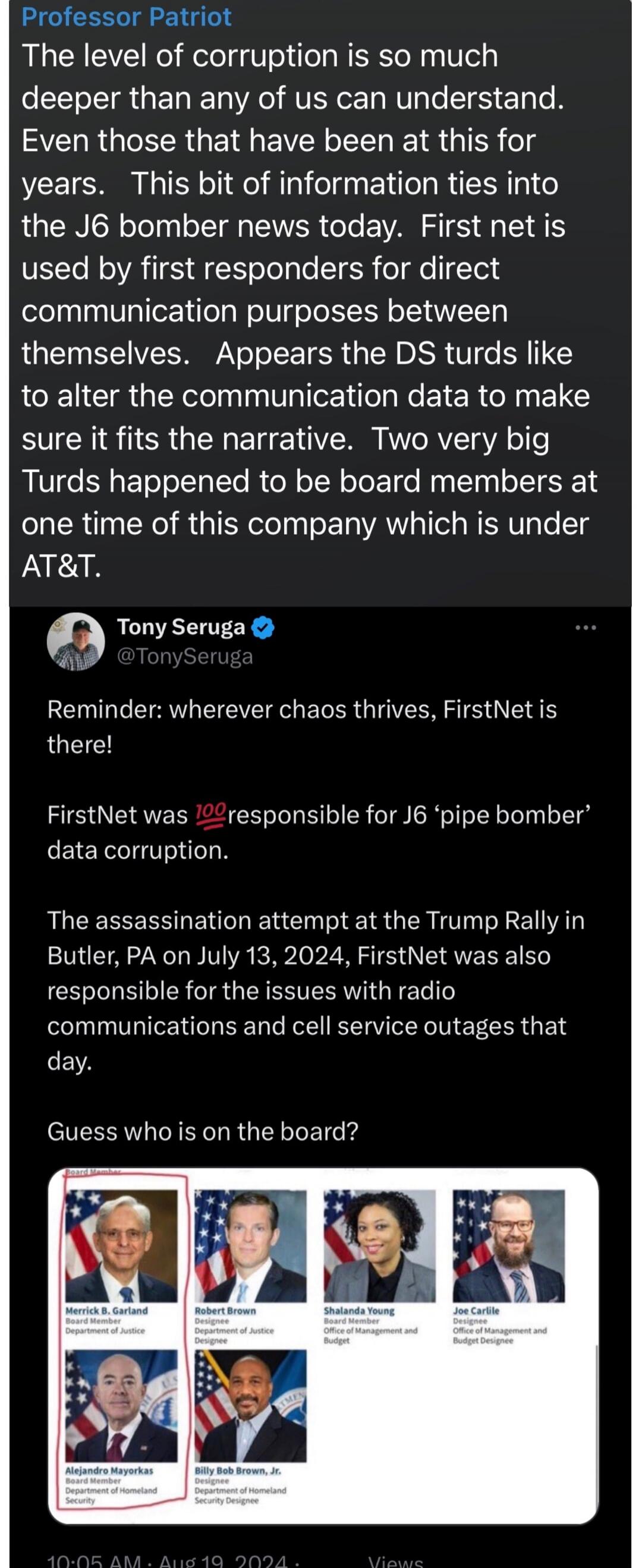 Professor Patriot
The level of corruption is so much deeper than any of us can understand. Even those that have been at this for years. This bit of information ties into the J6 bomber news today. First net is used by first responders for direct communication purposes between themselves. Appears the DS turds like to alter the communication data to m