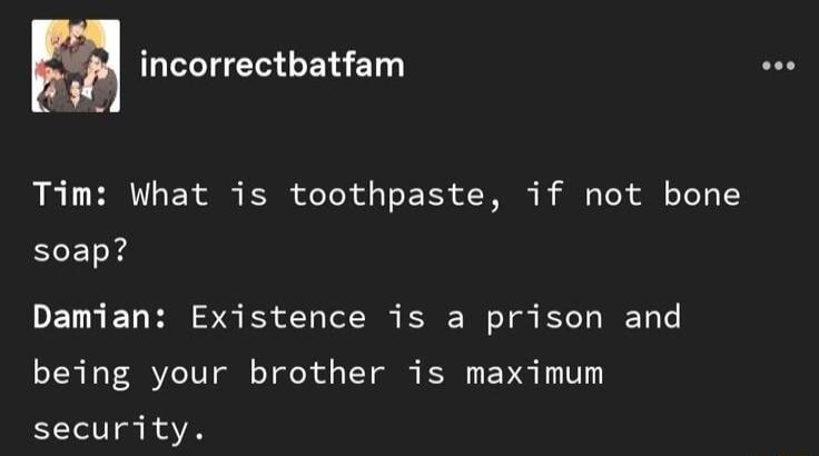 m incorrectbatfam LR L BTG ER S R oTold T E EL LT Bl R i T soap Damian Existence is a prison and being your brother is maximum security