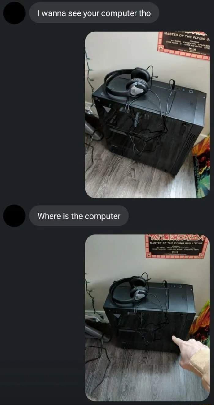 wanna see your computer tho Where is the computer