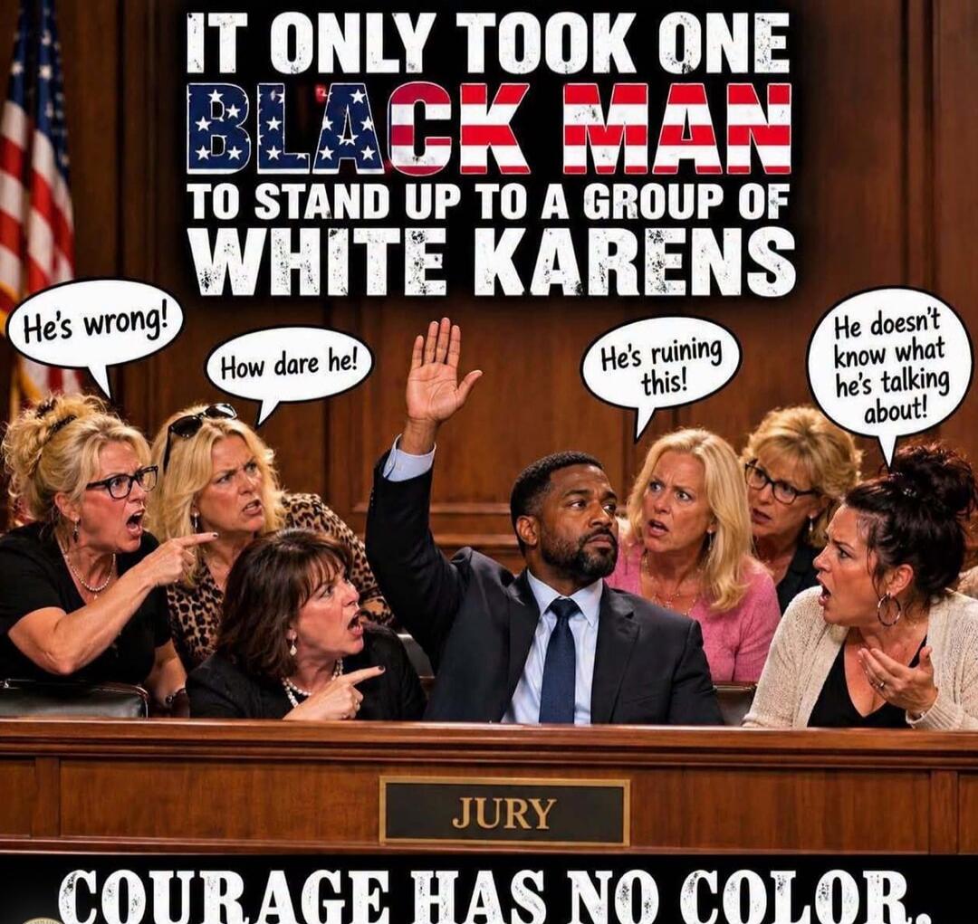 IT ONLY TOOK ONE BLACK MAN TO STAND UP TO A GROUP OF WHITE KARENS. He's wrong! How dare he! He's ruining this! He doesn't know what he's talking about! JURY. COURAGE HAS NO COLOR.