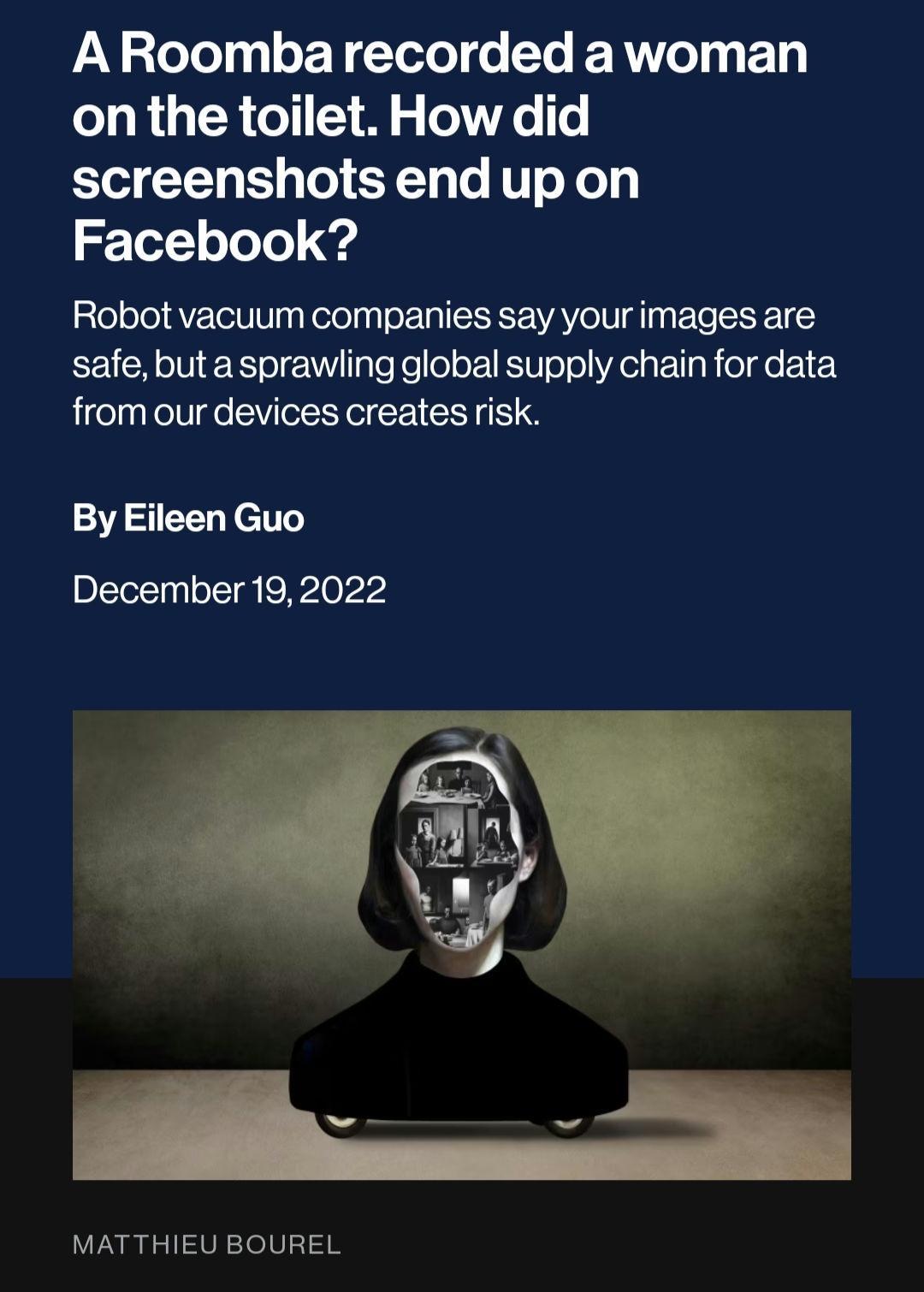 ARoombarecorded awoman on the toilet How did T G B To GV e T o Yoy Facebook Robot vacuum companies say your images are safe but a sprawling global supply chain for data from our devices creates risk By Eileen Guo December 192022 MATTHIEU BOUREL