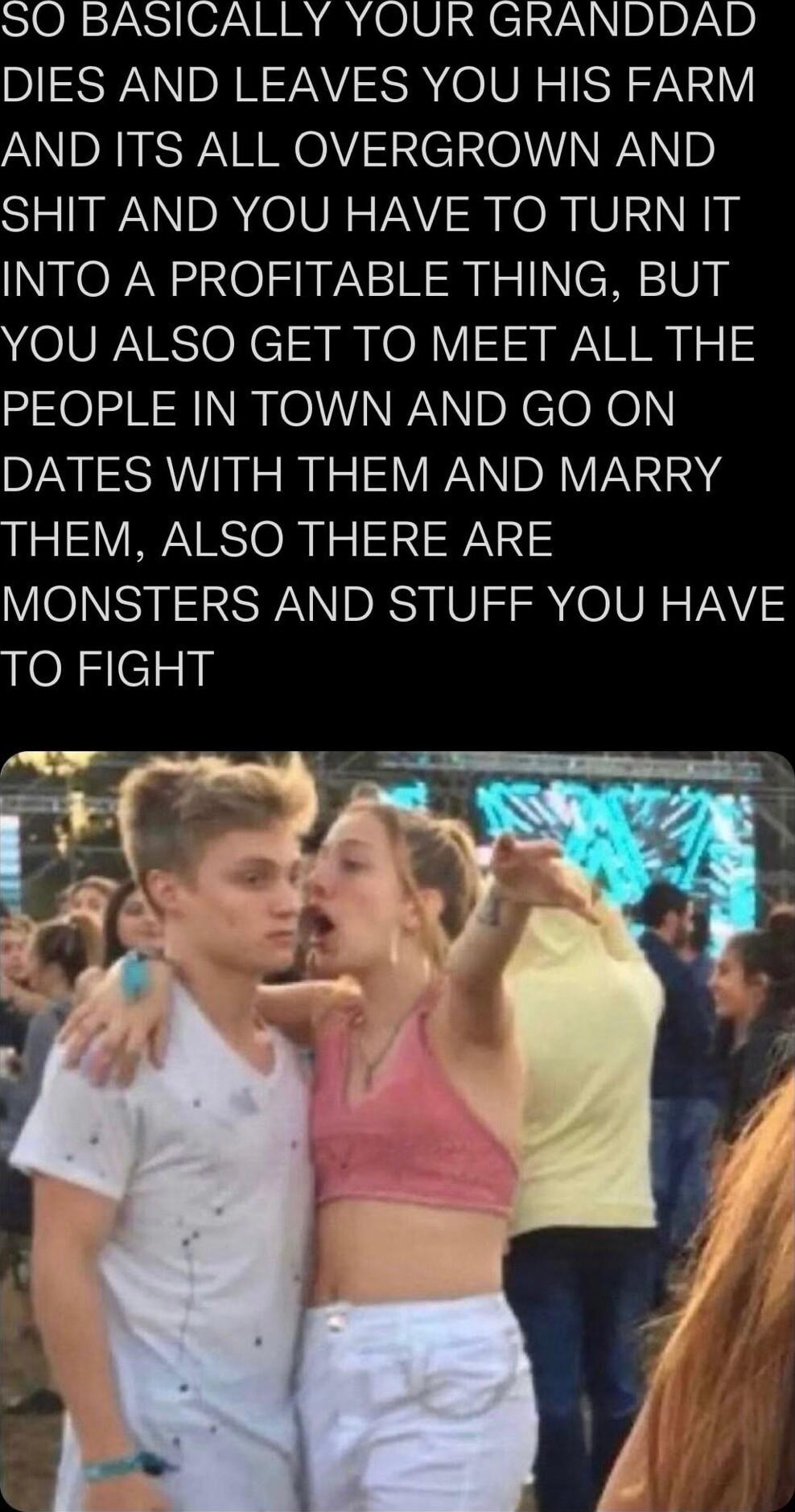 SO BASICALLY YOUR GRANDDAD DIES AND LEAVES YOU HIS FARM ANDRESFARRO NENONINNNb SHIT AND YOU HAVE TO TURN IT INTO A PROFITABLE THING BUT OIVRVRSONC 3 I ON y NN Iy o PEOPLE IN TOWN AND GO ON DATES WITH THEM AND MARRY THEM ALSO THERE ARE VIONSI 2 S WANID RS IVI SR OO N VNV TO FIGHT