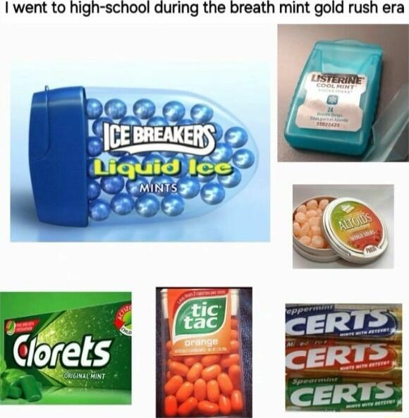 went to high school during the breath mint gold rush era