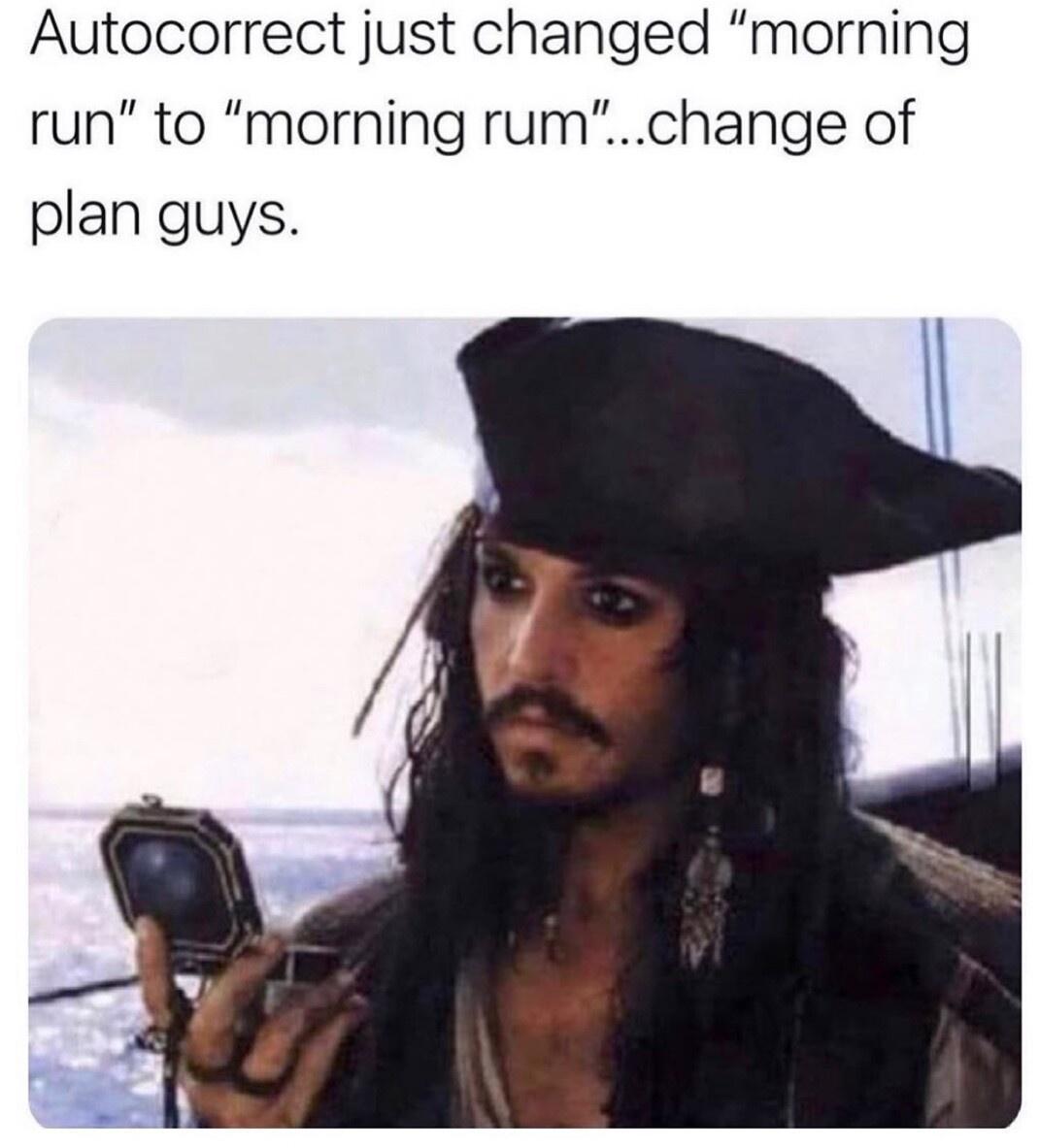 Autocorrect just changed morning run to morning rumchange of plan guys
