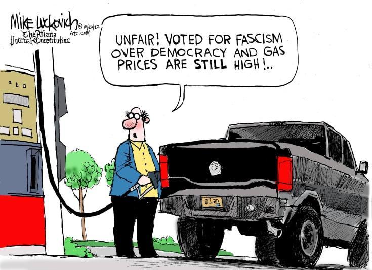 M i i o i UNFAIR VOTED FOR FASCISM OVER DEMOCRACY AND GAS PRICES ARE STILL HIGH