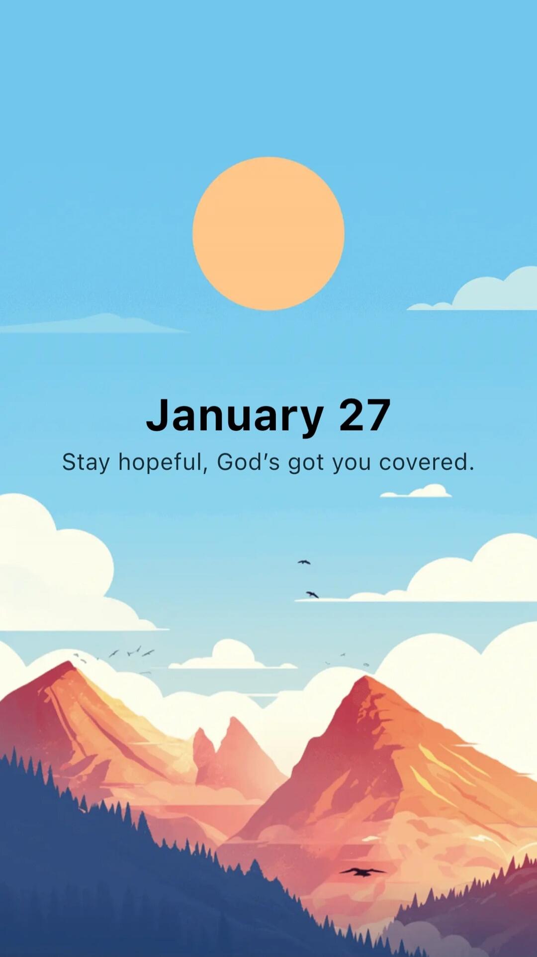 January 27
Stay hopeful, God's got you covered.