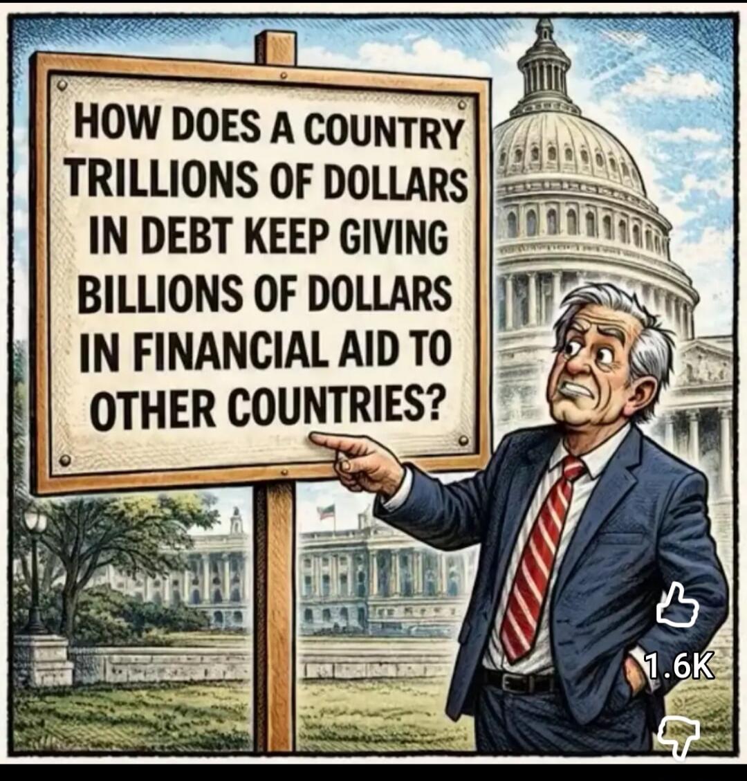 HOW DOES A COUNTRY TRILLIONS OF DOLLARS IN DEBT KEEP GIVING BILLIONS OF DOLLARS IN FINANCIAL AID TO OTHER COUNTRIES?