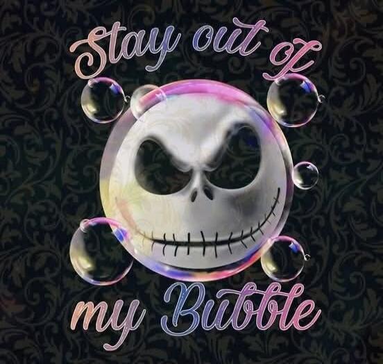 Stay out of my bubble