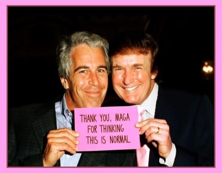 THANK YOU, MAGA FOR THINKING THIS IS NORMAL