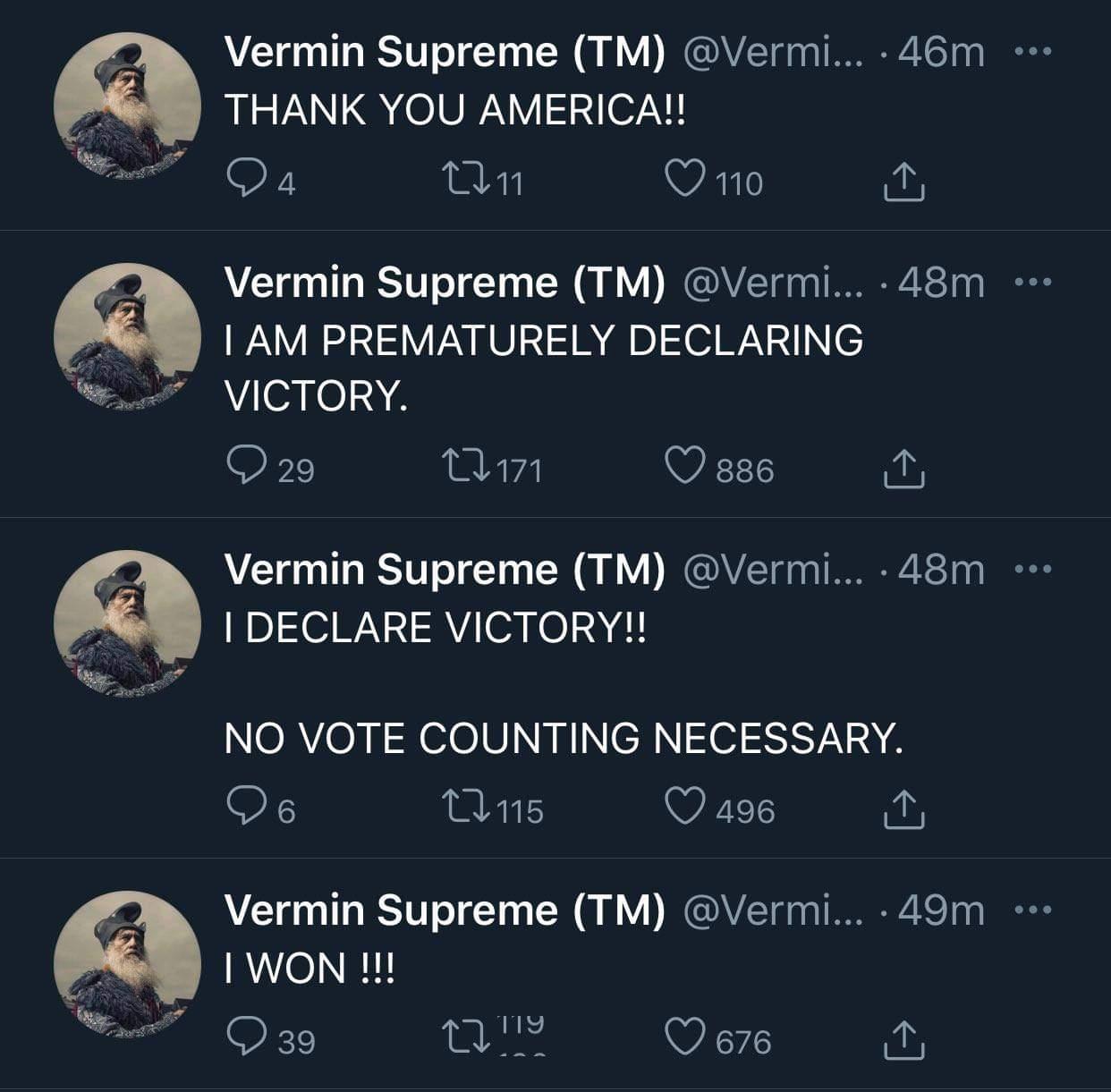 Vermin Supreme TM Vermi 46m M THANK YOU AMERICA Oy n Q1o A V Vermin Supreme TM Vermi 48m AM PREMATURELY DECLARING VICTORY O 29 REVY Q ss6 T DECLARE VICTORY NORVONNNe0I N RNINCH NS ST R4 De AT Q 496 2 Vermin Supreme TM Vermi 49m MG 1 woN 1 o Oz nm Qe76 a Vermin Supreme TM Vermi 48m