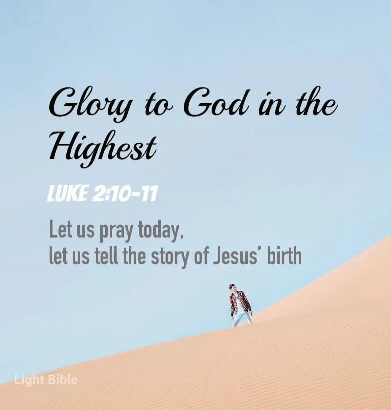 Glory to God in the Highest
LUKE 2:10-11
Let us pray today, let us tell the story of Jesus' birth