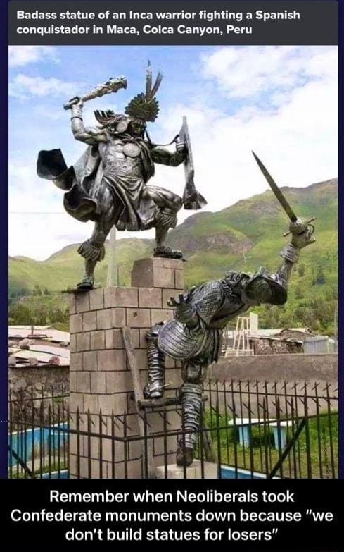 featured Badass statue of an Inca warrior fighting a Spanish conquistador in Maca Colca Canyon Peru GEMEN L ETAWVL ER N EGTETEIER T Confederate monuments down because we LRI E N TR T LRI