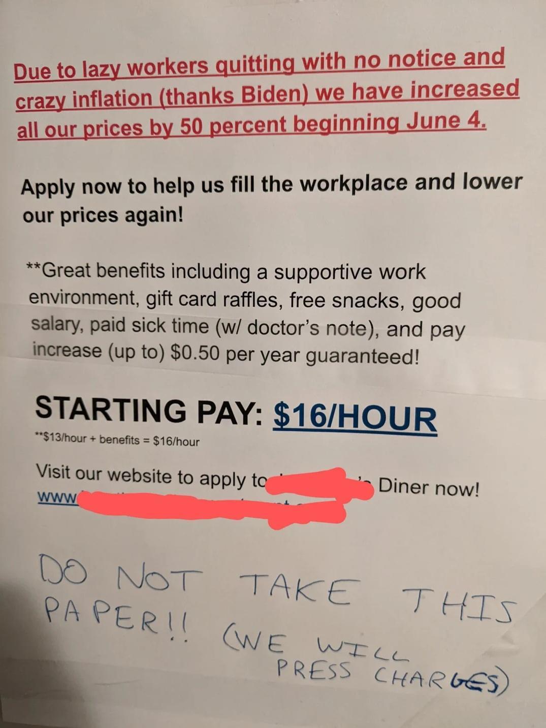 Due to lazy workers quitting with no notice and crazy inflation thanks Biden we have increased all our prices by 50 percent beginning June 4 Apply now to help us fill the workplace and lower our prices again Great benefits including a supportive work environment gift card raffles free snacks good alary paid sick time w doctors note and pay increase up to 050 per year guaranteed STARTING PAY 16HOUR