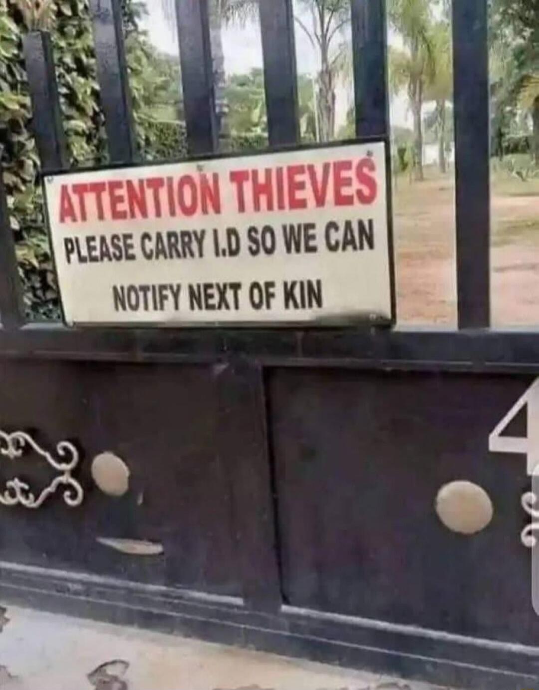 ATTENTION THIEVES PLEASE CARRY ID SO WE CAN NOTIFY NEXT OF KIN