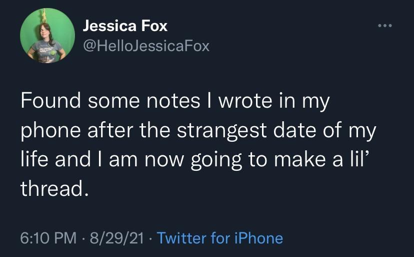 Jessica Fox HelloJessicaFox Found some notes wrote in my phone after the strangest date of my Tl N T WalolVAel TR e N E1CRN 18 el ETo B 610 PM 82921 Twitter for iPhone