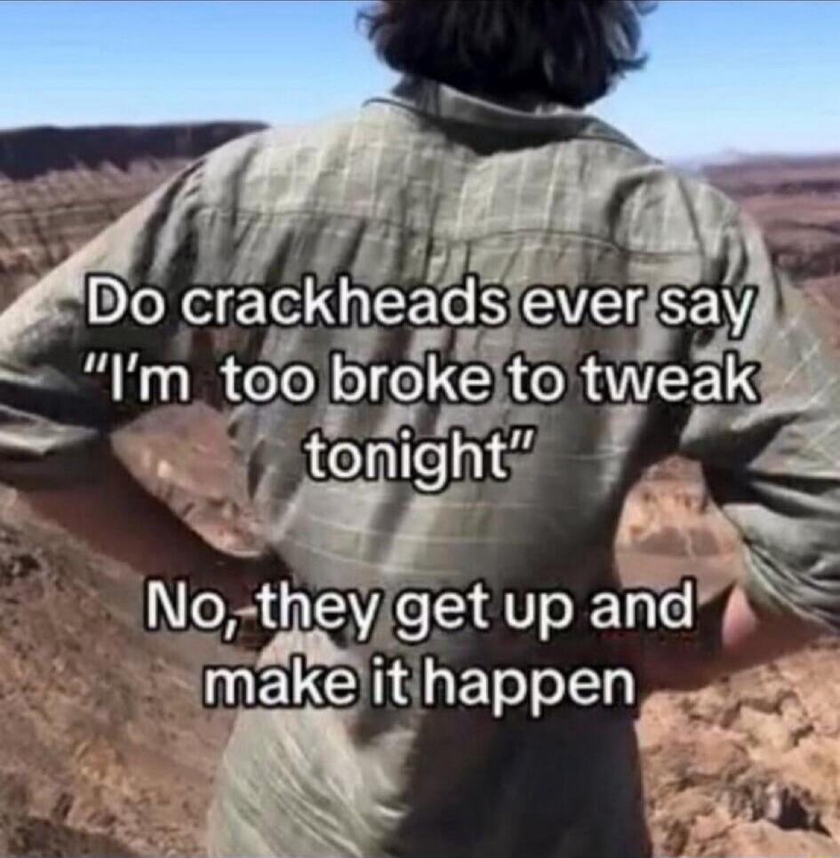 Do crackheads ever say 