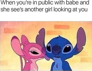 When youre in public with babe and she sees another girl looking at you