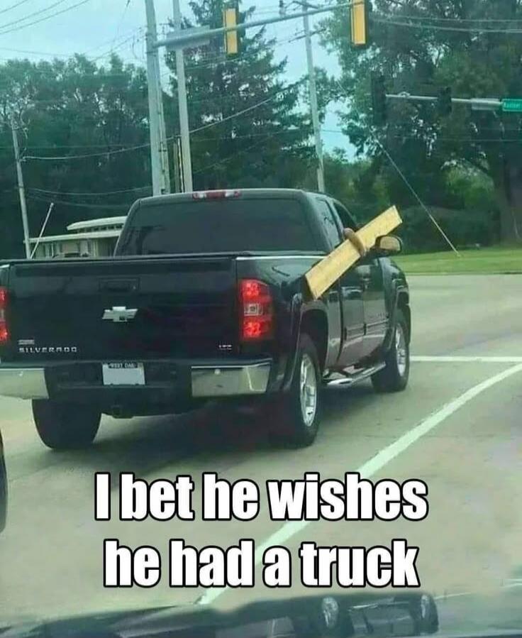 I bet he wishes he had a truck