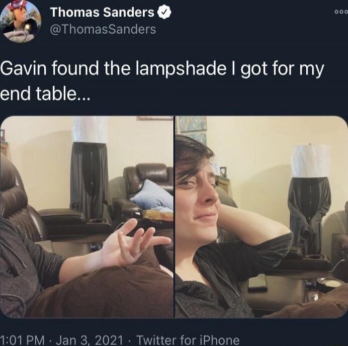Thomas Sanders @ThomasSanders Gavin found the lampshade I got for my end table...