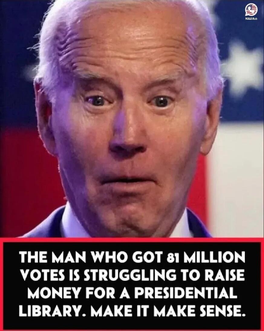 THE MAN WHO GOT 81 MILLION VOTES IS STRUGGLING TO RAISE MONEY FOR A PRESIDENTIAL LIBRARY. MAKE IT MAKE SENSE.