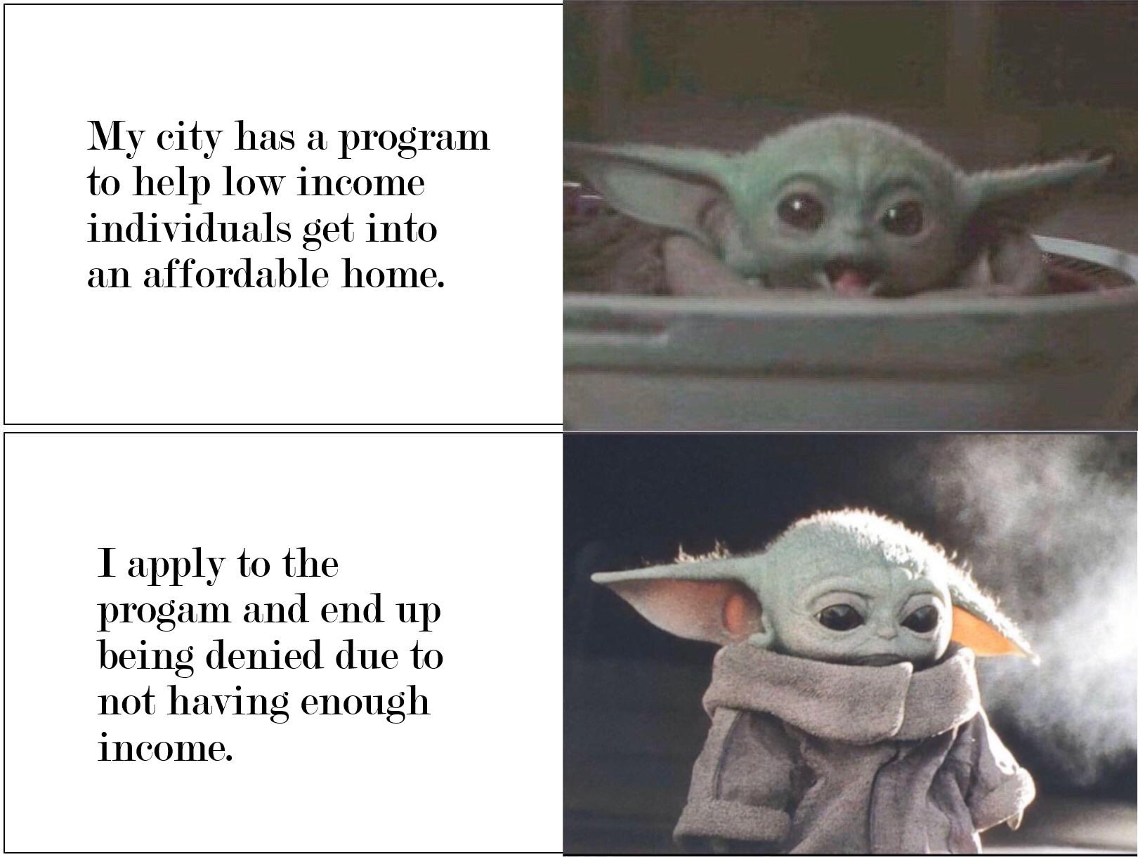 My city has to help low income individuals get into an affordable home program Tapply to the progam and end up being denied du to not having enough income
