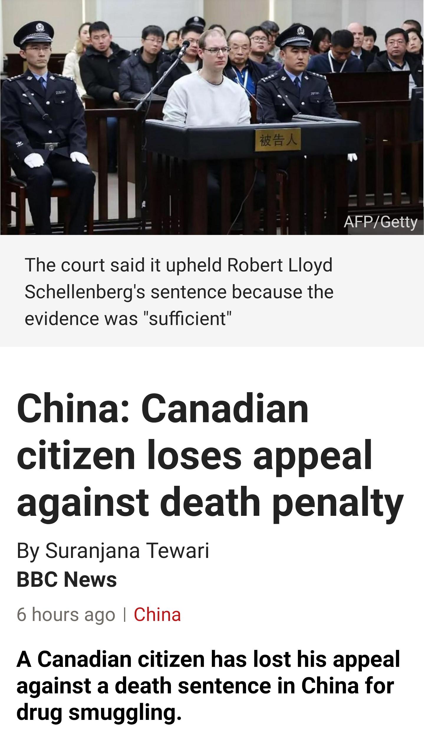 AFPGetty The court said it upheld Robert Lloyd Schellenbergs sentence because the evidence was sufficient China Canadian citizen loses appeal against death penalty By Suranjana Tewari BBC News 6 hours ago China A Canadian citizen has lost his appeal against a death sentence in China for drug smuggling