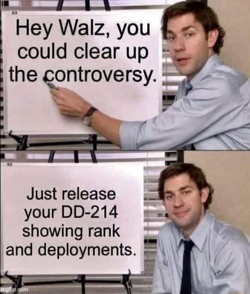 ley Walz you could clear up the controversy Just release your DD 214 showing rank and deployments