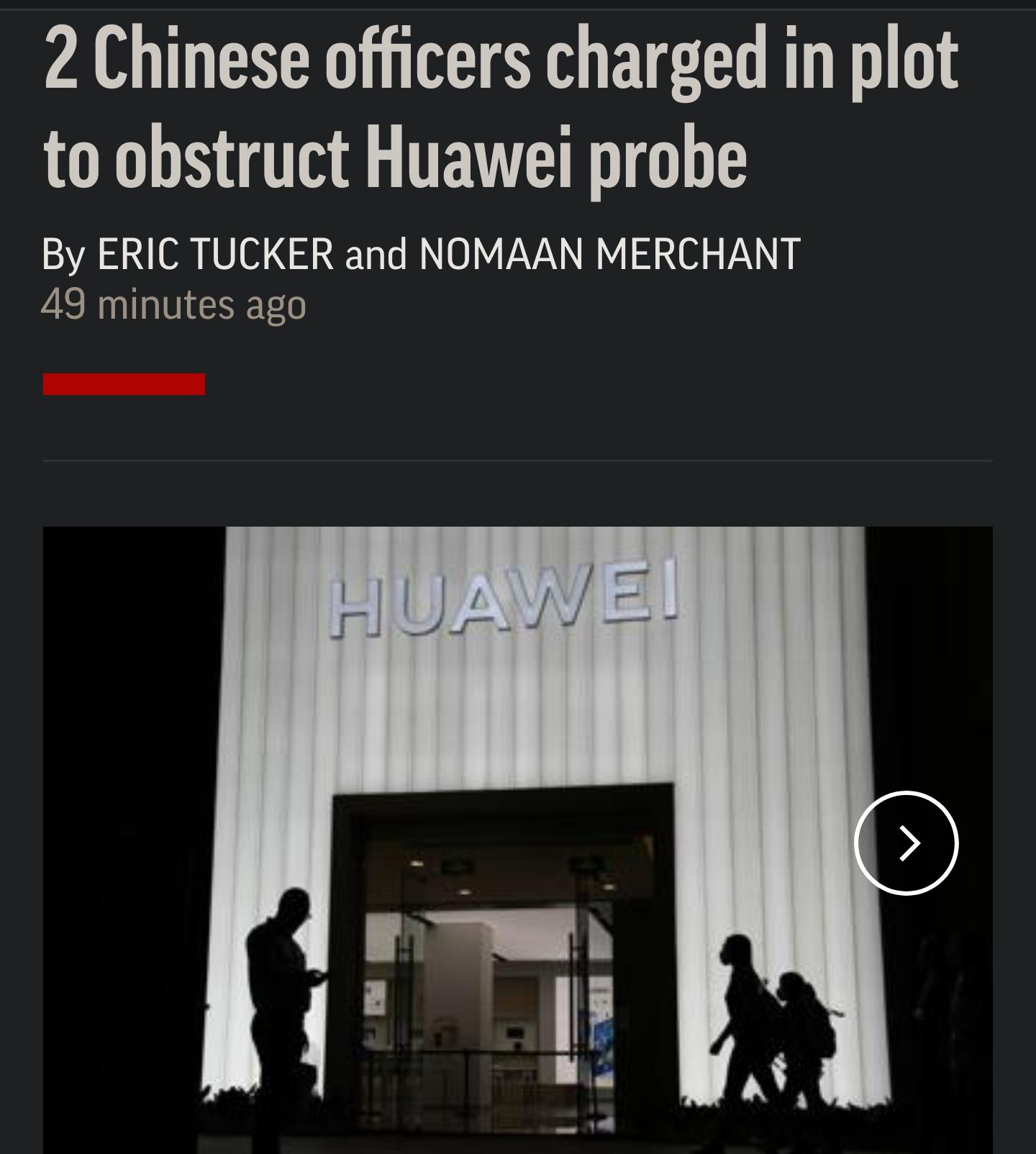 2 Chinese officers charged in plot to obstruct Huawei probe By ERIC TUCKER and NOMAAN MERCHANT 49 minutes ago