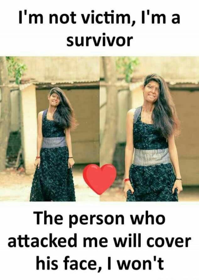 I'm not victim, I'm a survivor The person who attacked me will cover his face, I won't