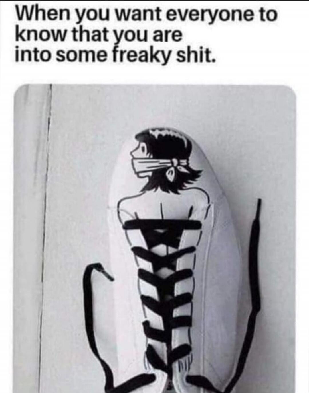 When you want everyone to know that you are into some freaky shit.