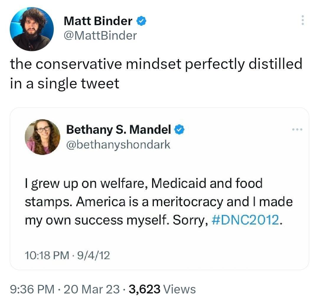 Matt Binder MattBinder the conservative mindset perfectly distilled in a single tweet Bethany S Mandel bethanyshondark grew up on welfare Medicaid and food stamps America is a meritocracy and made my own success myself Sorry DNC2012 1018 PM 9412 936 PM 20 Mar 23 3623 Views