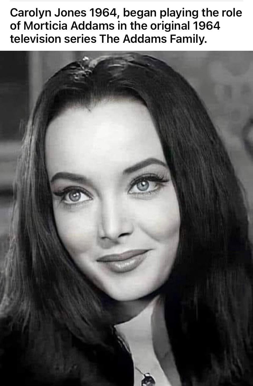 Carolyn Jones 1964 began playing the role of Morticia Addams in the original 1964 television series The Addams Family