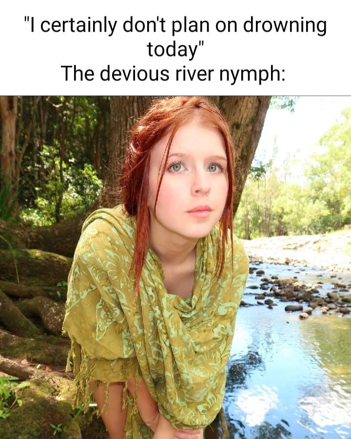 certainly dont plan on drowning today The devious river nymph T