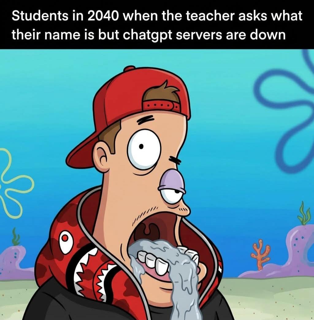 Students in 2040 when the teacher asks what their name is but chatgpt servers are down