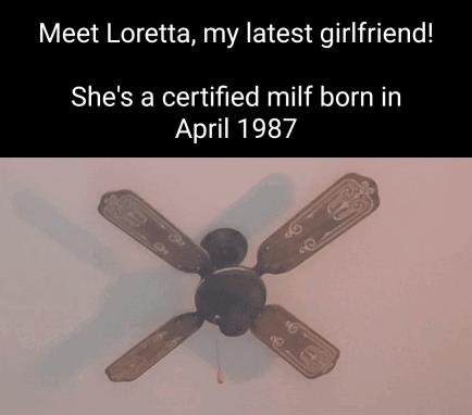Meet Loretta my latest girlfriend Shes a certified milf born in April 1987