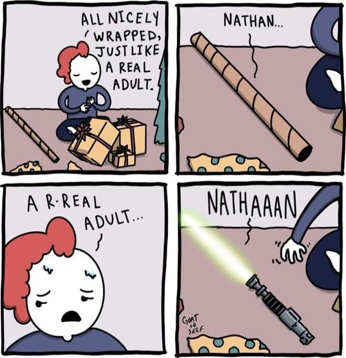 ALL NICELY WRAPPED, JUST LIKE A REAL ADULT.
NATHAN...
A REAL ADULT...
NATHAAAN