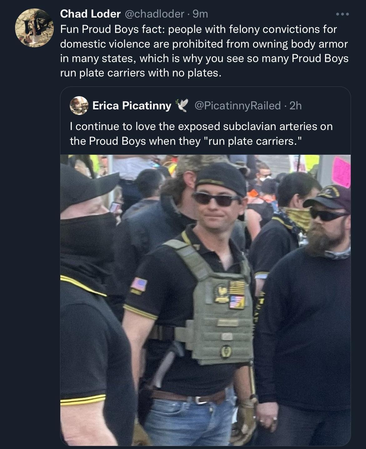 Chad Loder chadloder 9m Fun Proud Boys fact people with felony convictions for domestic violence are prohibited from owning body armor in many states which is why you see so many Proud Boys run plate carriers with no plates Erica Picatinny PicatinnyRailed 2 I continue to love the exposed subclavian arteries on the Proud Boys when they run plate carriers