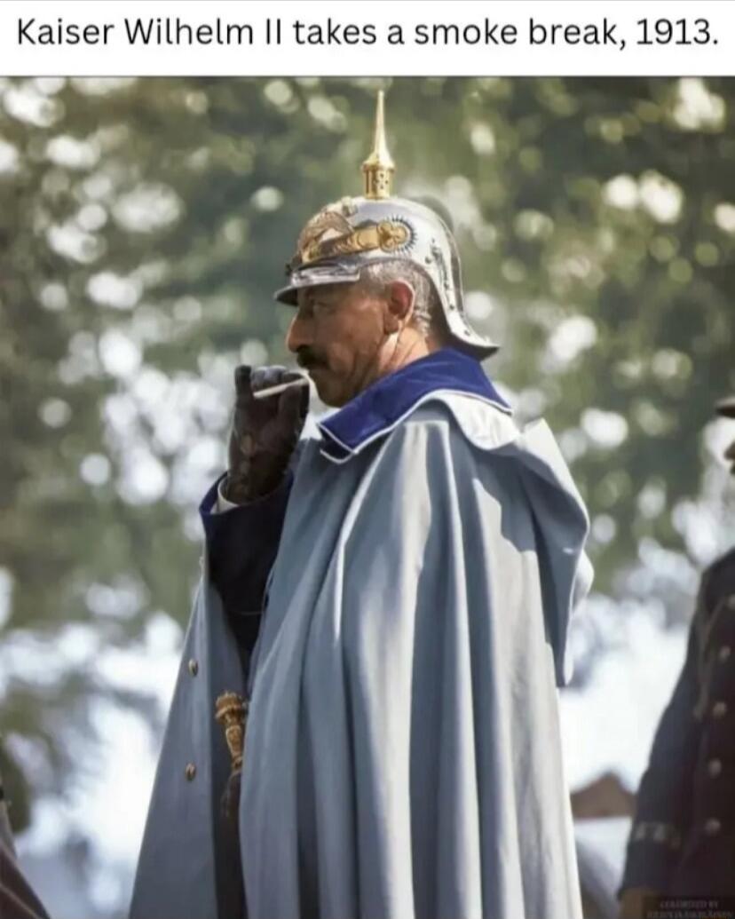 Kaiser Wilhelm II takes a smoke break, 1913.