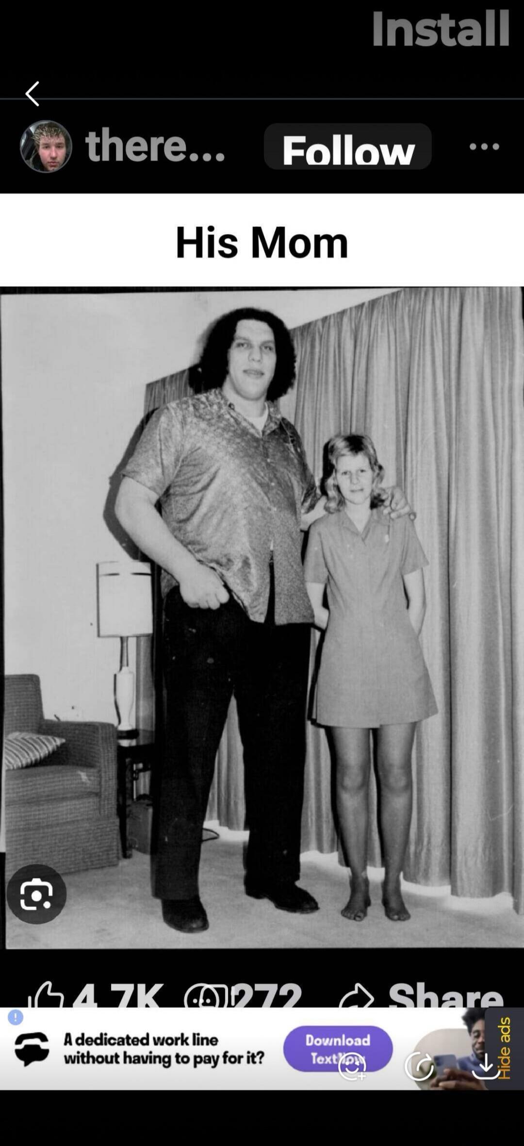 Install there... Follow His Mom. A black and white photo shows a very tall man, likely Andre the Giant, with his arm around a much shorter woman, identified as 'His Mom'. In the background, there's a curtain and a lamp. The image also shows social media elements like '4.7K', '272', 'Share', and an ad banner 'A dedicated work line without having to 