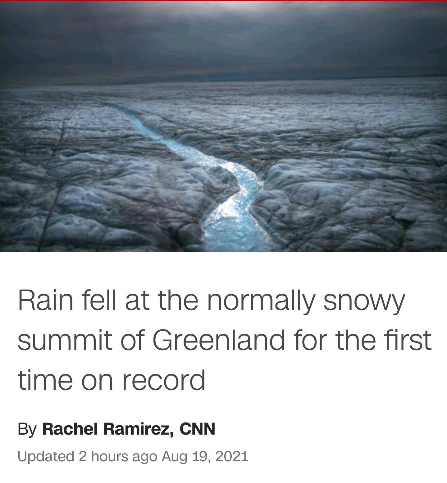 Rain fell at the normally snowy summit of Greenland for the first time on record By Rachel Ramirez CNN Updated 2 hours ago Aug 19 2021