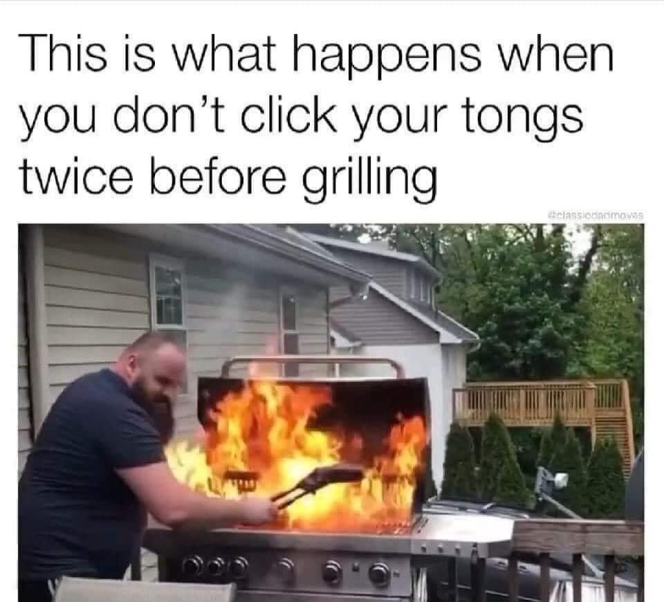 This is what happens when you don't click your tongs twice before grilling