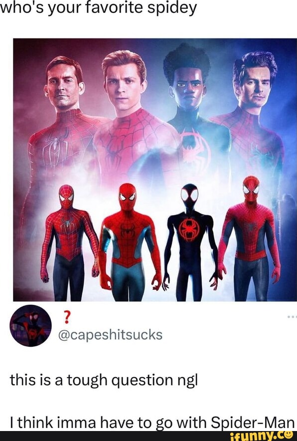 whos your favorite spidey capeshitsucks this is a tough question ngl think imma have to io with SiderMan