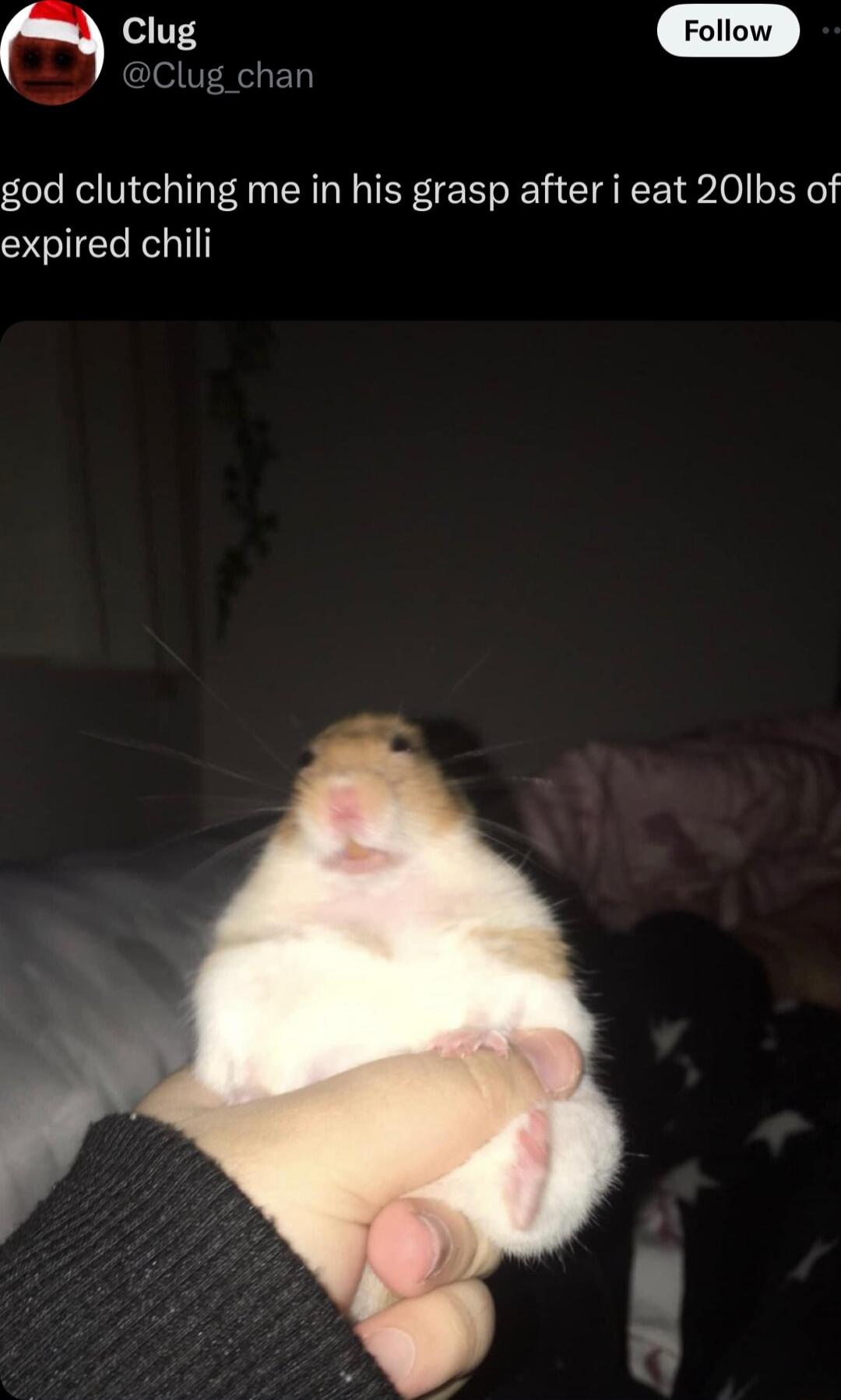 cue Clug chan god clutching me in his grasp after i eat 20Ibs of expired chili