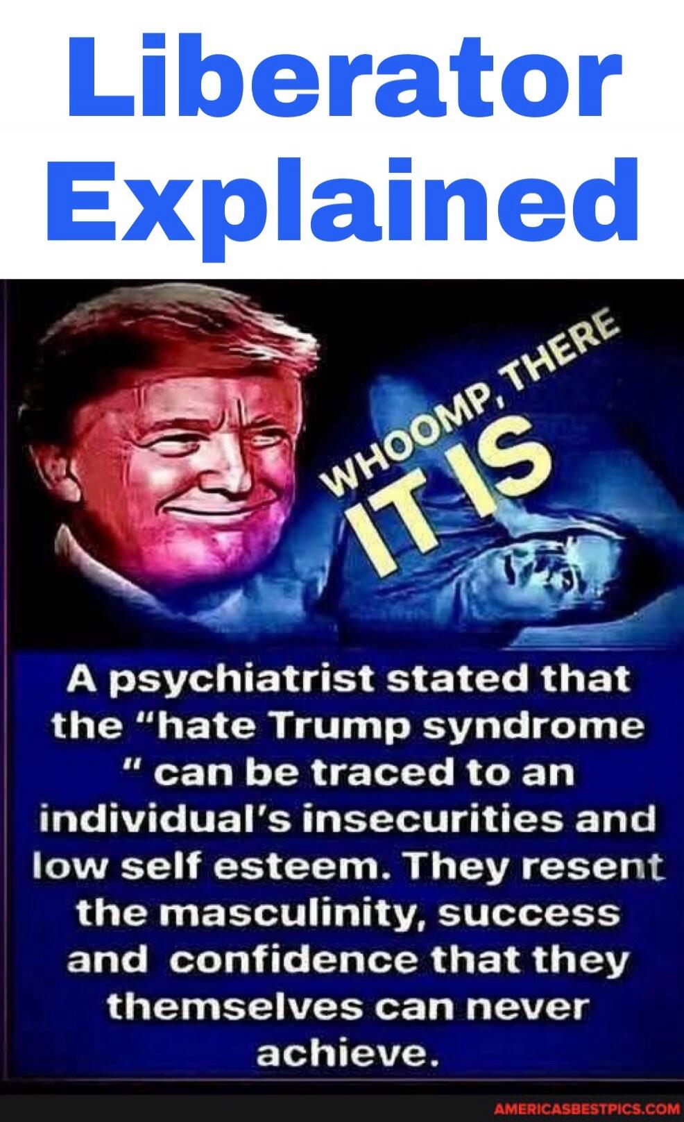 Liberator Explained. WHOOMP, THERE IT IS. A psychiatrist stated that the 