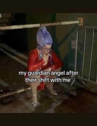 my guardian angel after their shift with me