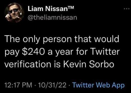 RETLRNEEET W theliamnissan The only person that would pay 240 a year for Twitter verification is Kevin Sorbo 1217 PM 103122 Twitter Web App