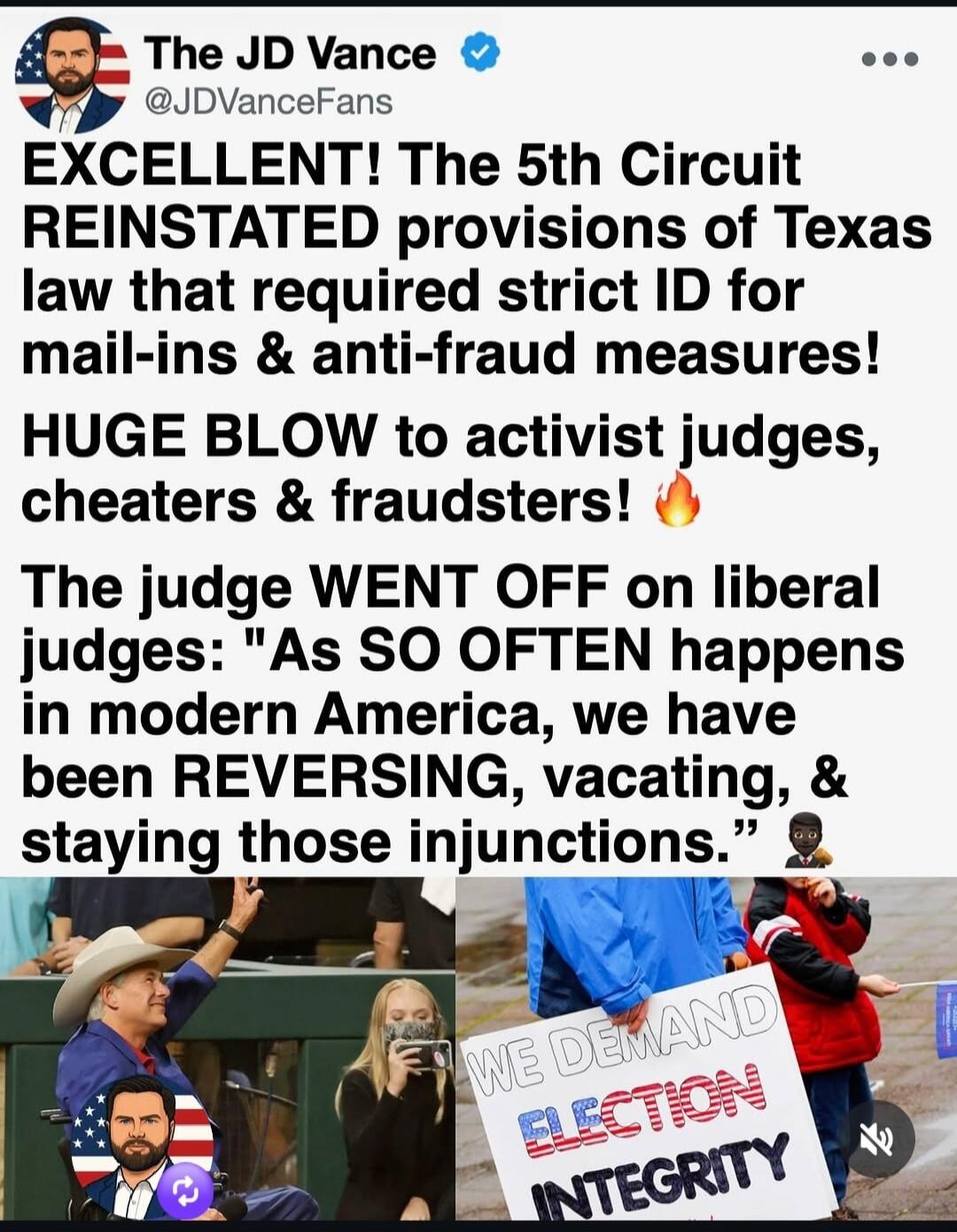 The JD Vance @JDVanceFans EXCELLENT! The 5th Circuit REINSTATED provisions of Texas law that required strict ID for mail-ins & anti-fraud measures! HUGE BLOW to activist judges, cheaters & fraudsters! The judge WENT OFF on liberal judges: 